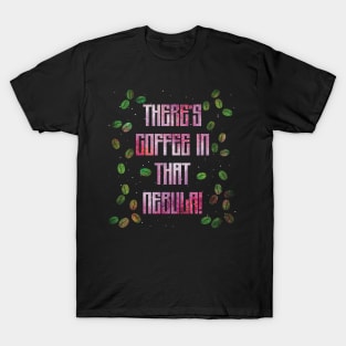 There’s Coffee in That Nebula! T-Shirt